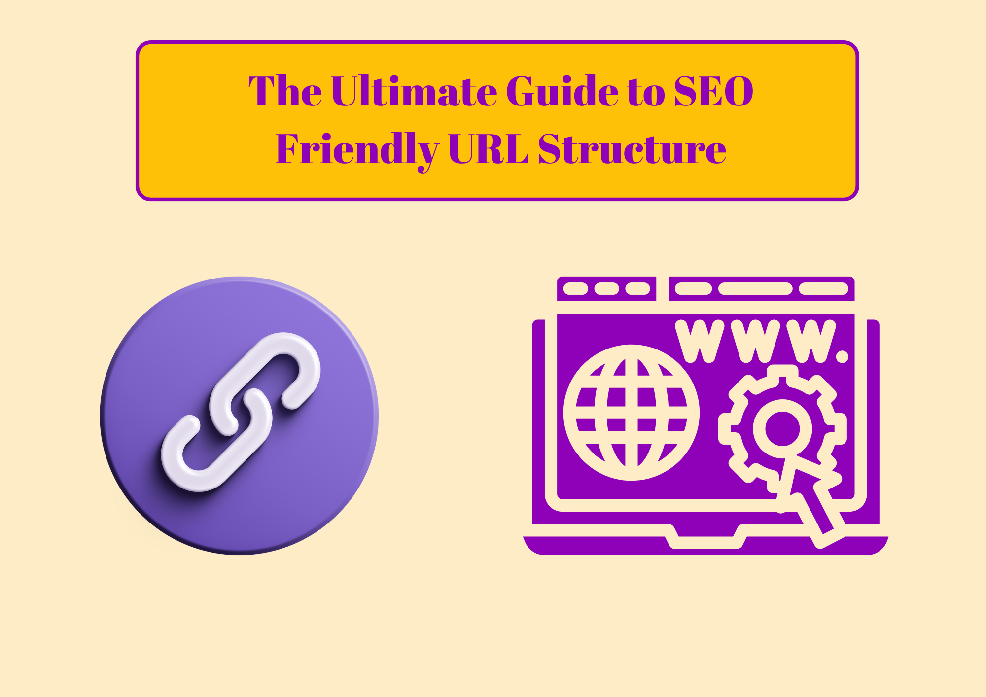The Ultimate Guide to SEO Friendly URL Structure